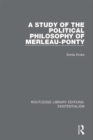 Image for A study of the political philosophy of Merleau-Ponty