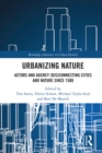 Image for Urbanizing nature: actors and agency (dis)connecting cities and nature since 1500