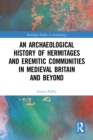 Image for The Archaeological History of Hermitages and Eremitic Communities in Medieval Britain and Beyond: In Search of Solitude
