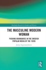 Image for The masculine modern woman: pushing boundaries in the Swedish popular media of the 1920s