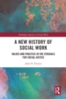 Image for A New History of Social Work: Values and Practice in the Struggle for Social Justice
