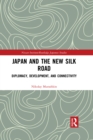Image for Japan and the New Silk Road: Diplomacy, Development and Connectivity