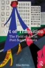 Image for Art of transition: the field of art in post-Soviet Russia