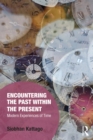 Image for Encountering the past within the present: modern experiences of time