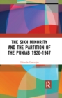 Image for The Sikh minority and the partition of the Punjab, 1920-1947