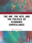 Image for The IMF, the WTO &amp; the Politics of Economic Surveillance