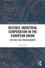 Image for Defence industrial cooperation in the European Union: the state, the firm and Europe