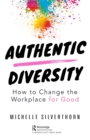 Image for Authentic diversity: how to change the workplace for good