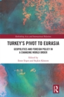 Image for Turkey&#39;s Pivot to Eurasia: Geopolitics and Foreign Policy in a Changing World Order