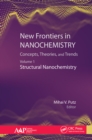 Image for New Frontiers in Nanochemistry Volume 1 Structural Nanochemistry: Concepts, Theories, and Trends