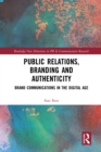 Image for Public relations, branding and authenticity: brand communications in the digital age