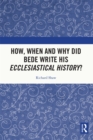 Image for How, When, and Why Did Bede Write His Ecclesiastical History?