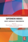 Image for Superhero bodies: identity, materiality, transformation