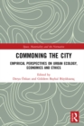 Image for Commoning the city: empirical perspectives on urban ecology, economics and ethics