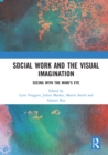 Image for Social work and the visual imagination  : seeing with the mind&#39;s eye