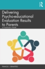 Image for Delivering Psychoeducational Results to Parents: A Practitioner&#39;s Guide