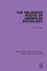 Image for The religious roots of American sociology