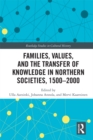 Image for Families, values, and the transfer of knowledge in Northern societies, 1500-2000