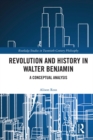 Image for Revolution and history in Walter Benjamin: a conceptual analysis