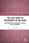 Image for The Lost Sheep in Philosophy of Religion: New Perspectives on Disability, Gender, Race, and Animals