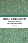 Image for Critical Global Semiotics: Understanding Sustainable Transformational Citizenship