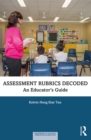 Image for Assessment Rubrics Decoded: An Educator&#39;s Guide