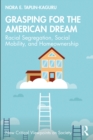 Image for Grasping for the American dream: racial segregation, social mobility, and homeownership