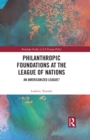 Image for Philanthropic Foundations at the League of Nations: An Americanized League?