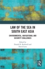 Image for Law of the Sea in South East Asia: Environmental, Navigational and Security Challenges