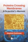 Image for Proteins Crossing Membranes: A Scientist&#39;s Memoir