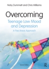 Image for Overcoming Teenage Low Mood and Depression: A Five Areas Approach