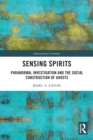 Image for Sensing spirits: paranormal investigation and the social construction of ghosts