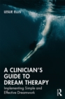 Image for A clinician&#39;s guide to dream therapy: implementing simple and effective dreamwork