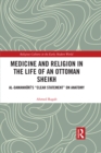 Image for Medicine and religion in the life of an Ottoman sheikh: Al-Damanhuri&#39;s &#39;Clear statement&#39; on anatomy