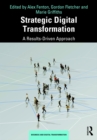 Image for Strategic digital transformation: a results-driven approach