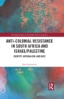 Image for Anti-Colonial Resistance in South Africa and Israel/Palestine: Identity, Nationalism, and Race