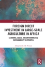 Image for Foreign Direct Investment in Large-Scale Agriculture in Africa: Economic, Social and Environmental Sustainability in Ethiopia