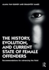 Image for The history, evolution, and current state of female offenders: recommendations for advancing the field