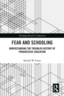 Image for Fear and Schooling: Understanding the Troubled History of Progressive Education