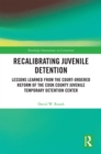 Image for Recalibrating juvenile detention: lessons learned from the court-ordered reform of the Cook County Juvenile Temporary Detention Center