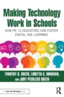 Image for Making Technology Work in Schools: How PK-12 Educators Can Foster Digital-Age Learning