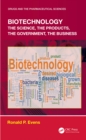 Image for Biotechnology: The Science, the Products, the Government, the Business