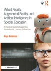 Image for Virtual reality, augmented reality and artificial intelligence in special education: a practical guide to supporting students with learning differences