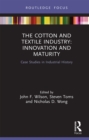 Image for The Cotton and Textiles Industry: Innovation and Maturity : Case Studies in Industrial History