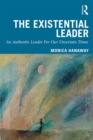Image for The existential leader: an authentic leader for our uncertain times