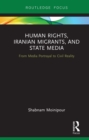 Image for Human Rights, Iranian Migrants, and State Media: From Media Portrayal to Civil Reality
