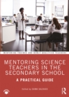 Image for Mentoring science teachers in the secondary school: a practical guide