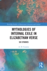 Image for Mythologies of Internal Exile in Elizabethan Verse: Six Studies