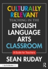 Image for Culturally relevant teaching in the English language arts classroom: a guide for teachers