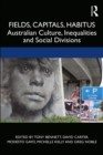 Image for Fields, Capitals, Habitus: Australian Culture, Inequalities, and Social Divisions